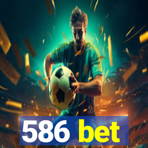 586 bet